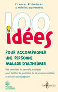 100 idées pour accompagner une personne malade d’Alzheimer